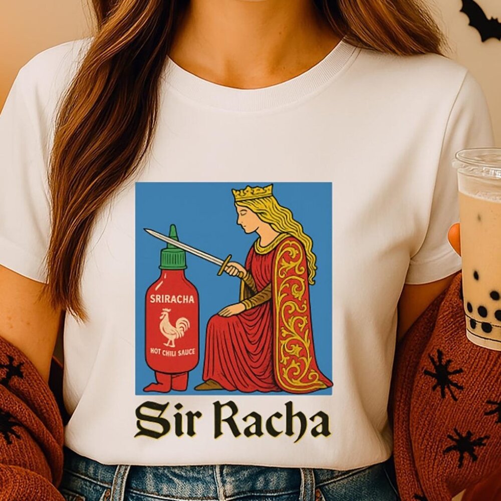 Sir Racha Medieval Art Shirt – Funny Sriracha Meme Tee